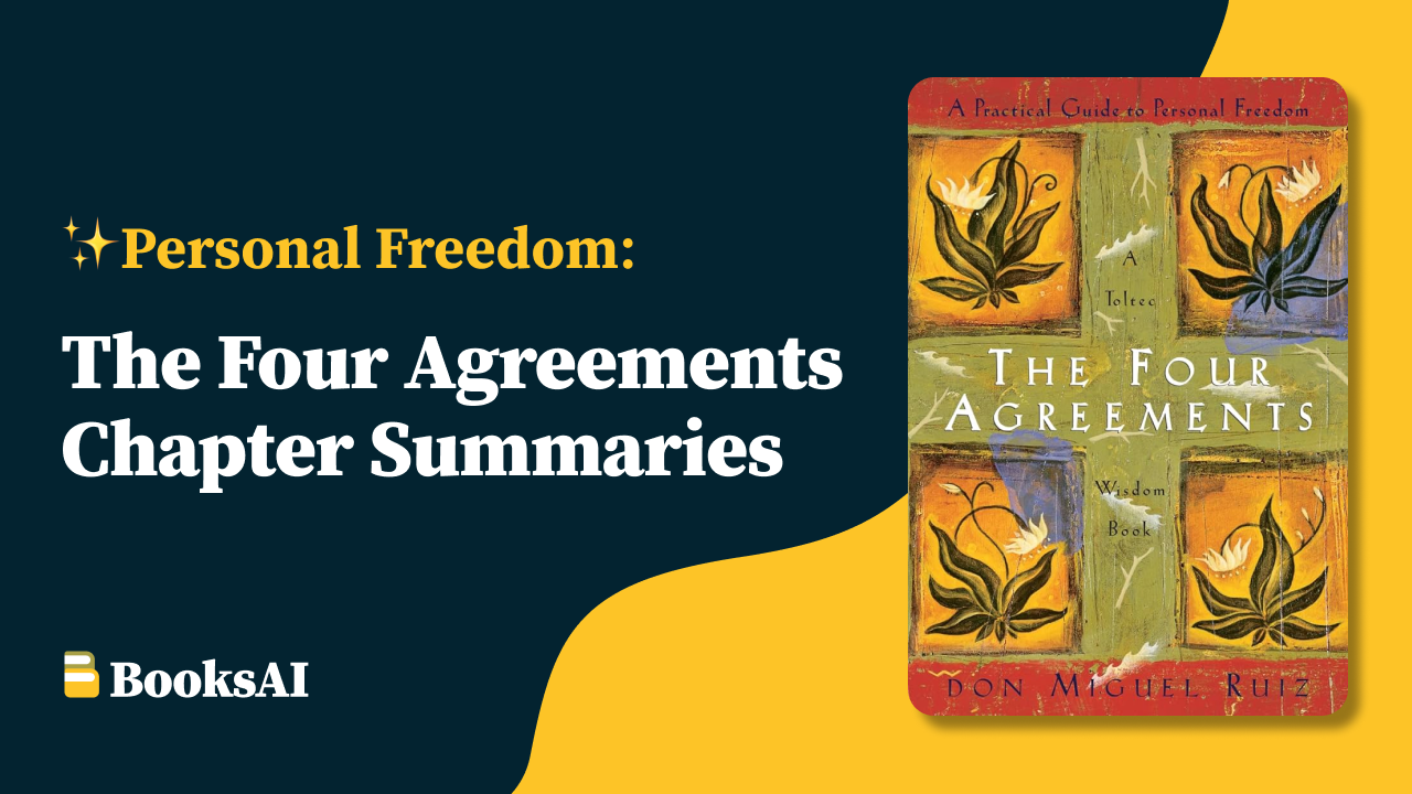 Chapter Summaries of The Four Agreements - BooksAI